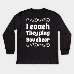 I coach they play you cheer Kids Long Sleeve T-Shirt